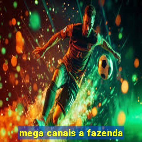 mega canais a fazenda